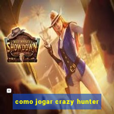 como jogar crazy hunter